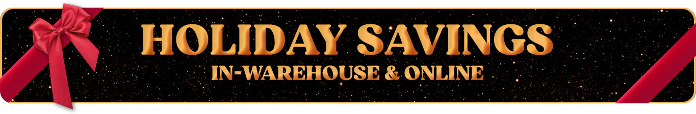 Holiday Savings | In-Warehouse & Online