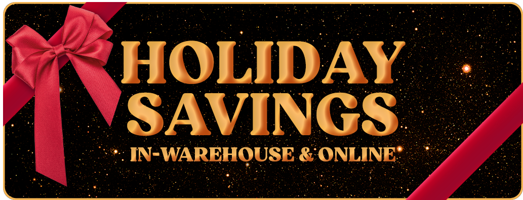 Holiday Savings | In-Warehouse & Online