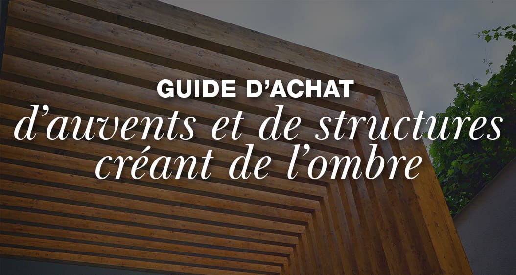 Guide d'achat d'auvents et de structures créant de l'ombre