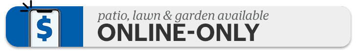 Patio, Lawn & Garden available online only