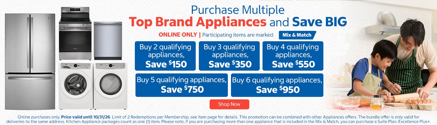 Buy 2 qualifying appliances, Save $150 Buy 3 qualifying appliances, Save $350 Buy 4 qualifying appliances, Save $550 Buy 5 qualifying appliances, Save $750 Buy 6 qualifying appliances, Save $950 *Online purchases only. Price valid until 10/31/26. Limit of 2 Redemptions per Membership, see item page for details. This promotion can be combined with other Appliances offers. The bundle offer is only valid for deliveries to the same address. Kitchen Appliance packages count as one (1) item. Please note, if you are purchasing more than one appliance that is included in the Mix & Match, you can purchase a Suite Plan. Excellence Plus+. Shop Now. While quantities last.