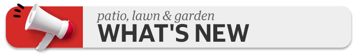Patio, Lawn & Garden What's New