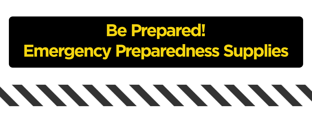 Be Prepared. Emergency preparedness supplies