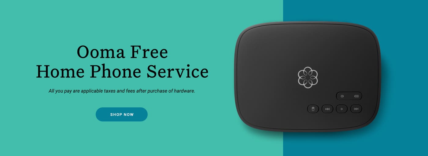 Ooma Free Home Phone Service. All you pay are applicable taxes and fees after purchase of hardware.
SHOP NOW
