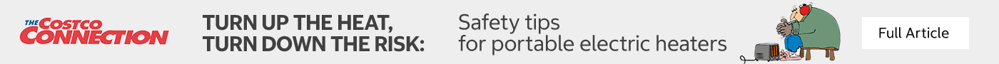 Turn up the Heat, Turn Down the Risk: Safety Tips for portable electric heaters. Click for the Full Article.