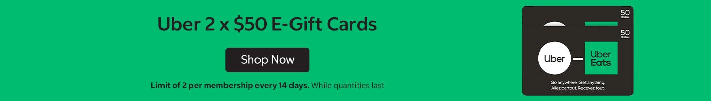 Uber 2 ×  $50 E-gift Cards Limit of 2 per membership every 14 days While quantities last