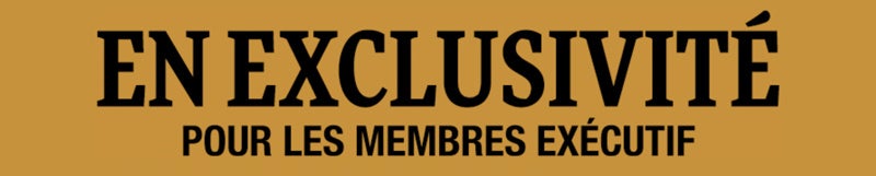 En exclusivité pour les membres exécutif