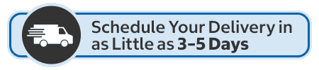 Schedule Your Delivery in as Little as 3-5 Days