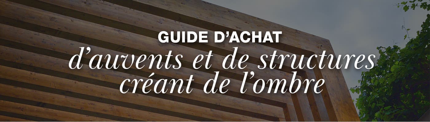 Guide d'achat d'auvents et de structures créant de l'ombre