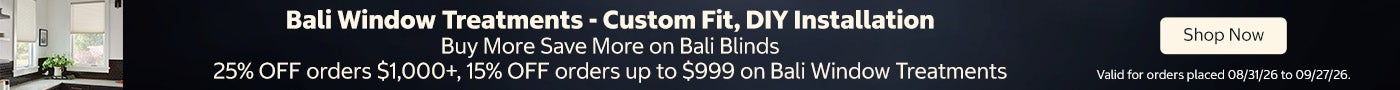 Bali Window Treatments - Custom Fit, DIY Installation  Buy More Save More on Bali Blinds 25% OFF orders $1,000+, 15% OFF orders up to $999 on Bali Window Treatments  Valid for orders placed 08/31/26 to 09/27/26. Shop Now