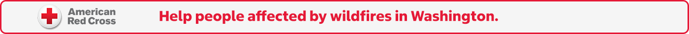Join us in supporting the American Red Cross. Help people affected by wildfires in Washington.