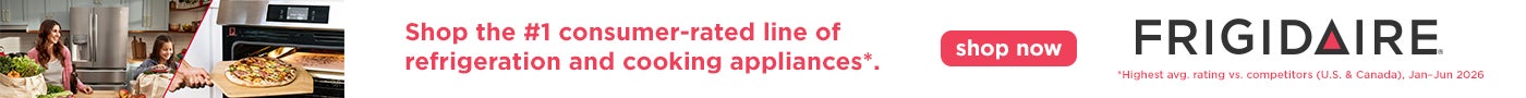 Frigidaire  Shop the #1 consumer-rated line of applances*  Shop Now While quantities last  "Highest avg. rating vs. competitors (U.S. & Canada), Jan-Jun 2026