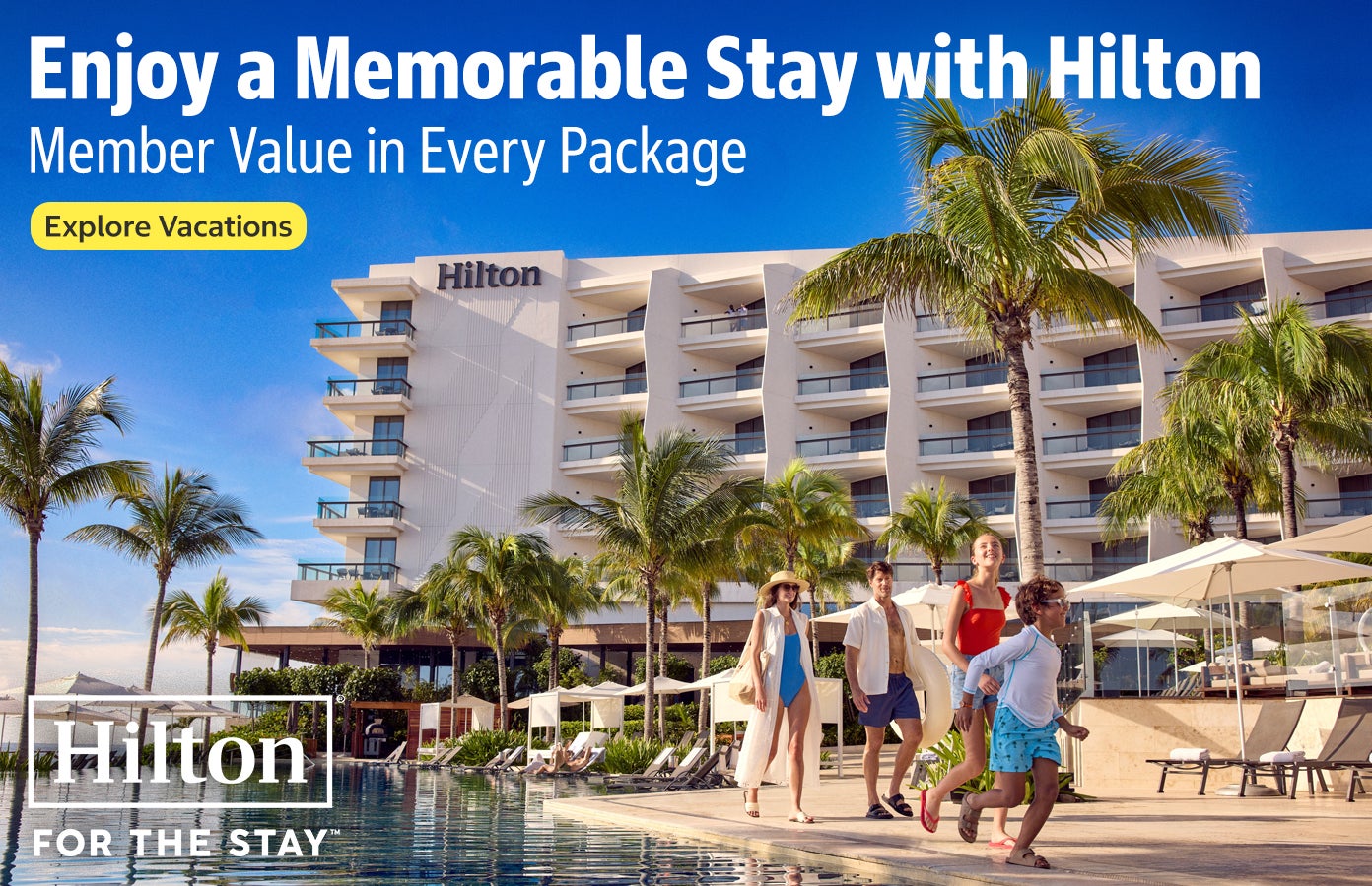 Hilton For the Stay, Enjoy a Memorabe Stay with Hilton, Member Value in Every Package, Explore Vacations