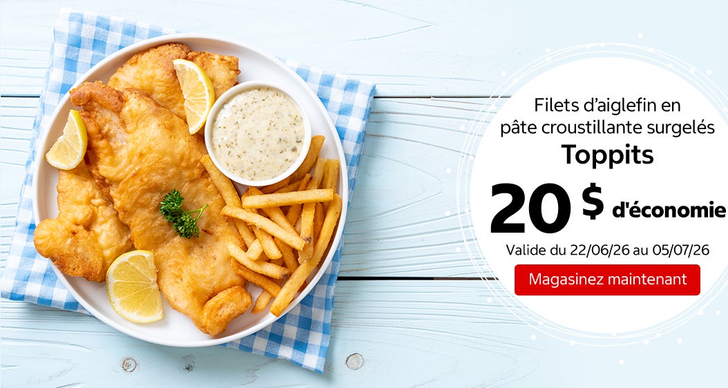 Filets d’aiglefin en pâte croustillante surgelés Toppits 20 $ d'économie. Valide du 22/06/26 au 05/07/26. Magasinez maintenant