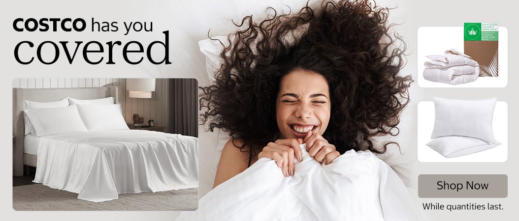 Costco has you Covered. Shop Now. While quantities last.
