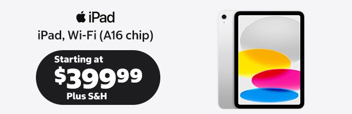 iPad, Wi-FI A16 chip starting at $399.99 Plus s&H