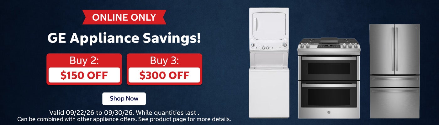 ONLINE ONLY. GE Appliance Savings! Buy 2: $150 OFF. Buy 3: $300 OFF. Valid 09/22/26 to 09/30/26. Shop Now. While quantities last. Can be combined with other appliance offers. See product page for more details.