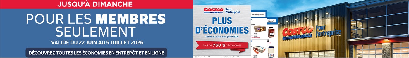Jusqu'a Dimanche Pour les membres seulement Valide du 22 Juin au 5 Juillet 2026 Découvrez toutes les économies en entrepôt et en ligne