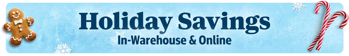 Holiday Savings | In-Warehouse & Online