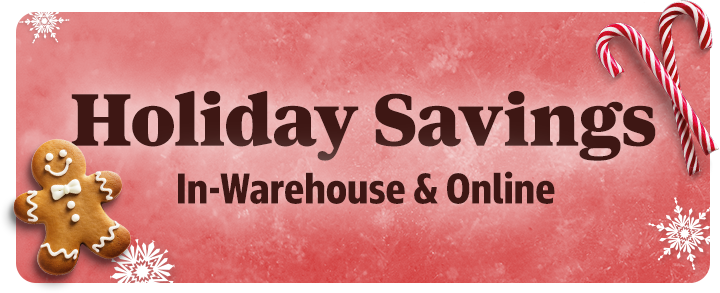 Holiday Savings | In-Warehouse & Online