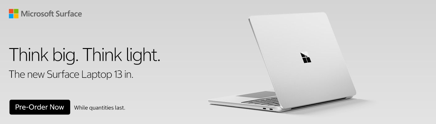 Microsoft Surface. Think big. Think light. The new Surface Laptop 13 in. Pre-Order Now. While quantities last.