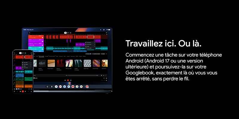 Travaillez ici. Ou là. Commencez une tache sur votre telephone Android (Android 17 ou une version ulterieure) et poursuivez-la sur votre Googlebook, exactement la ou vous vous êtes arrêté, sans perdre le fil.