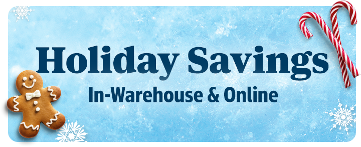 Holiday Savings | In-Warehouse & Online