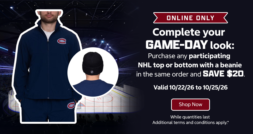 Complete your game-day look: Purchase any participating NHL top or bottom with a beanie in the same order and save $20.   Valid 10/22/26 to 10/25/26  Shop Now Online only. While quantities last. Additional terms and conditions apply.*
