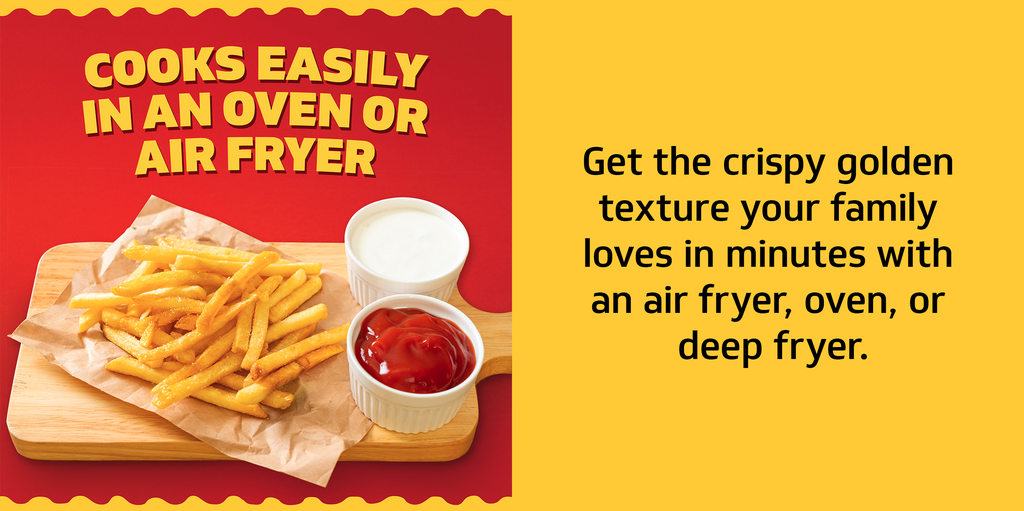 Cooks easily in an oven or air fryer. Get the crispy golden texture your family loves in minutes with an ari fryer, ove, or deep fryer.