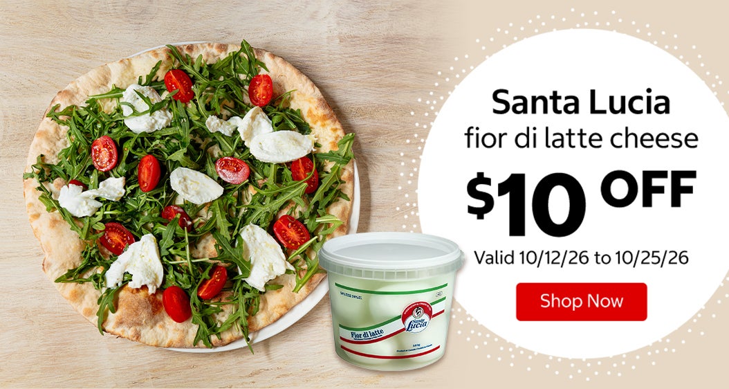 Santa Lucia fior di latte cheese $10 OFF Valid 10/12/26 to 10/25/26 Shop Now 