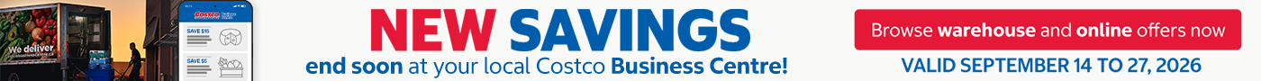 NEW SAVINGS  end soon at your local Costco Business Centre!  Browse warehouse and online offers now  Valid September 14 to September 27, 2026