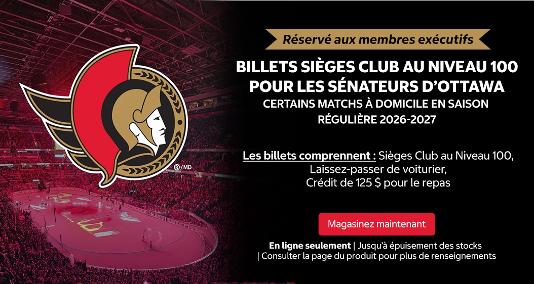 Réservé aux membres exécutif! Offre réservée aux membres Exécutif! BILLETS Sièges Club au Niveau 100 POUR LES SÉNATEURS D’OTTAWA. Certains Matchs À DOMICILE EN SAISON RÉGULIÈRE 2026-2027. Les billets comprennent : Sièges Club au Niveau 100, Laissez-passer de voiturier, Crédit de 125 $ pour le repas (Club CIBC). Magasinez maintenant. En ligne seulement. Jusqu’à épuisement des stocks. Consulter la page du produit pour plus de renseignements.