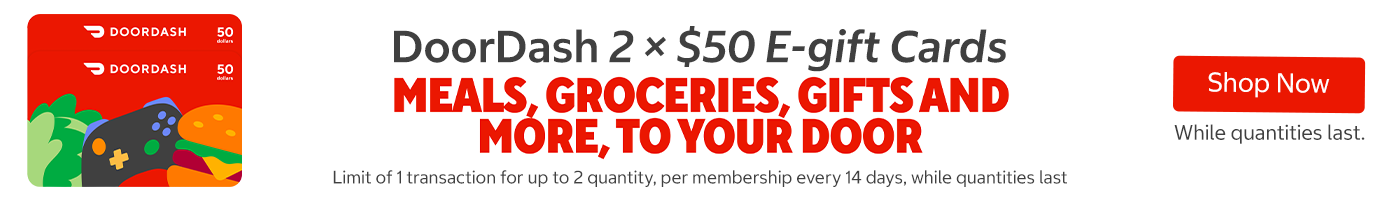 DoorDash 2 × $50 E-gift Cards. Limit of 1 transaction for up to 2 quantity, per membership every 14 days, while quantities last.