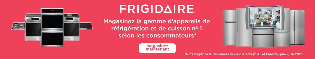 FRIGIDAIRE Magasinez la gamme d'appareils de réfrigération et de cuisson nº 1 selon les consommateurs* Magasinez maintenant Jusqu'à épuisement des stocks *Note moyenne la plus élevée vs concurrents (É .- U. et Canada), janv .- juin 2025