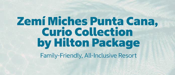 zemi miches punta cana, curio collection by hilton package. family-friendly, all-inclusive resort