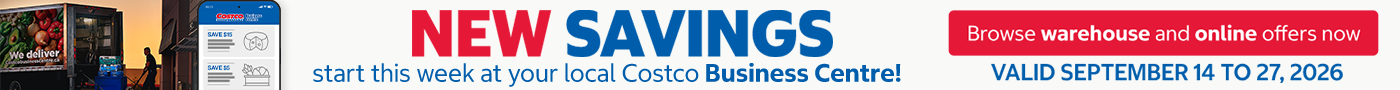 NEW SAVINGS  START THIS WEEK AT YOUR LOCAL COSTCO BUSINESS CENTRE !  BROWSE WAREHOUSE AND ONLINE OFFERS NOW Valid September 14 to 27, 2026