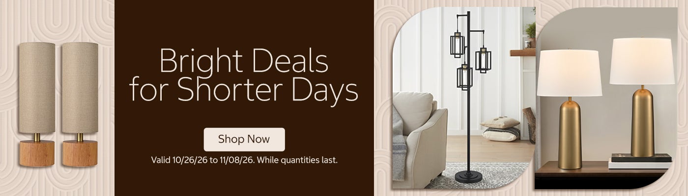 Bright Deals for Shorter Days. Valid 10/26/26 to 11/08/26. Shop Now. While quantities last.