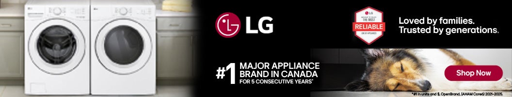 LG  #1 MAJOR APPLIANCE BRAND IN CANADA FOR 5 CONSECUTIVE YEARS'  Loved by families. Trusted by generations.  Shop Now While quantities last