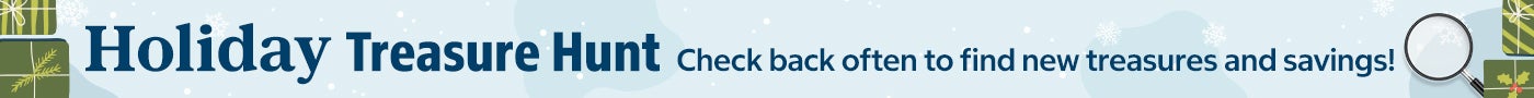 holiday treasure hunt. Check back often to find new treasures and savings