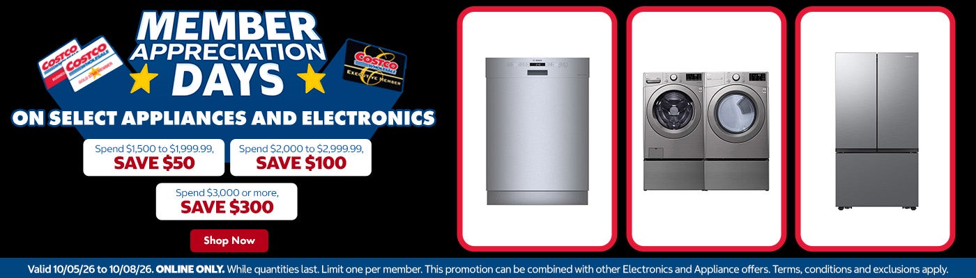 Member Appreciation Savings on Select Appliances and Electronics   Spend $1,500 to $1,999.99, save $50 Spend $2,000 to $2,999.99, save $100 Spend $3,000 or more, save $300   Valid 10/05/26 to 10/08/26 Online Only. While quantities last. Limit one per member. This promotion can be combined with other Electronics and Appliance offers. Terms, conditions and exclusions apply.