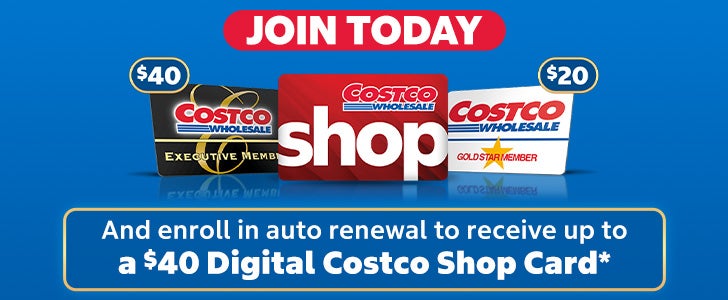 join today and enroll in auto renew to receive a digital costco shop card $40 , for executiver members $20 for gold stars