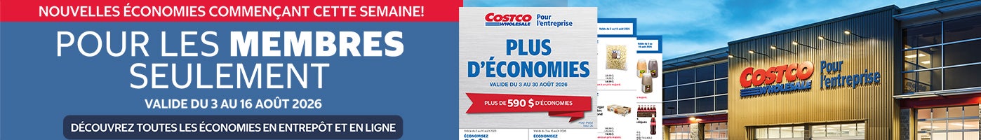 NOUVELLES ÉCONOMIES COMMENÇANT CETTE SEMAINE! Pour les membres seulement Valide du 3 au 16 Aout 2026 Découvrez toutes les économies en entrepôt et en ligne
