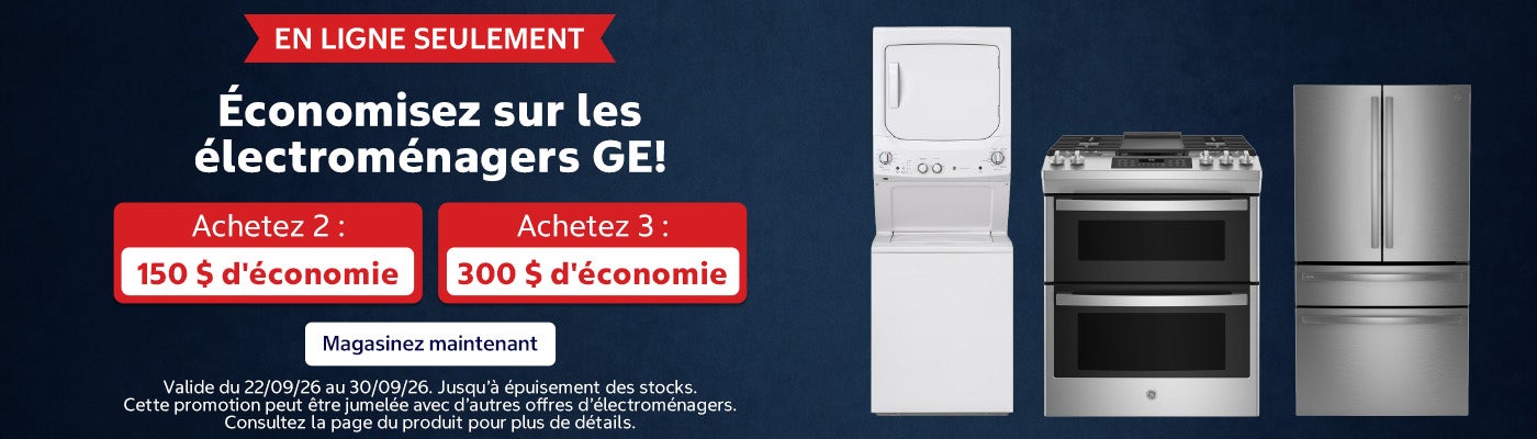 EN LIGNE SEULEMENT. Économisez sur les électroménagers GE! Achetez 2 : 150 $ d'économie. Achetez 3 : 300 $ d'économie. Valide du 22/09/26 au 30/09/26. Magasinez maintenant. Jusqu'à épuisement des stocks. Cette promotion peut être jumelée avec d’autres offres d’électroménagers. Consultez la page du produit pour plus de détails.