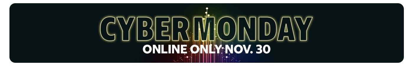 Cyber Monday | Online Only Nov.30