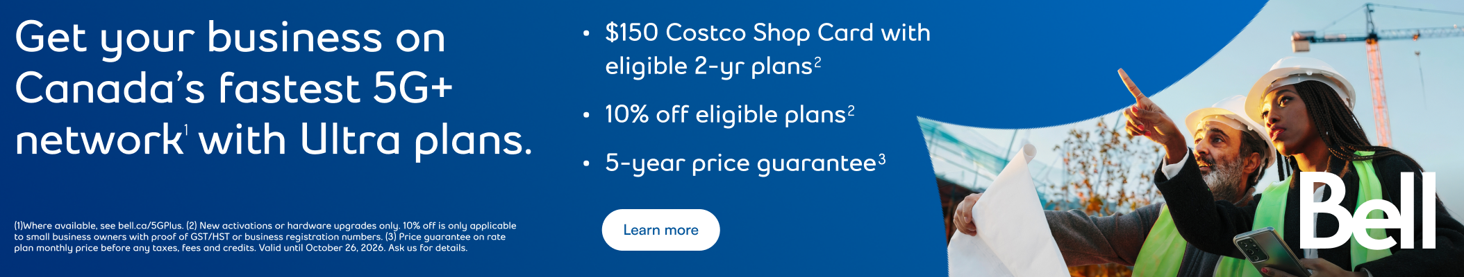 Get your business on Canada's fastest 5G+ network with Ultra plans - $150 Costco Shop Card with eligible 2 yr plans - 10% off eligible plans - 5-year price guarantee Learn More