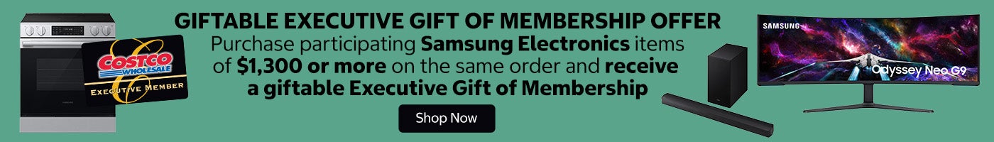 Giftable Executive Gift of Membership Offer.  Purchase participating Samsung Electronics Items of $1,300 or more on the same order and receive an Executive Gift of Membership.