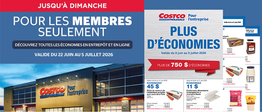 Jusqu'a Dimanche Pour les membres seulement Valide du 22 Juin au 5 Juillet 2026 Découvrez toutes les économies en entrepôt et en ligne