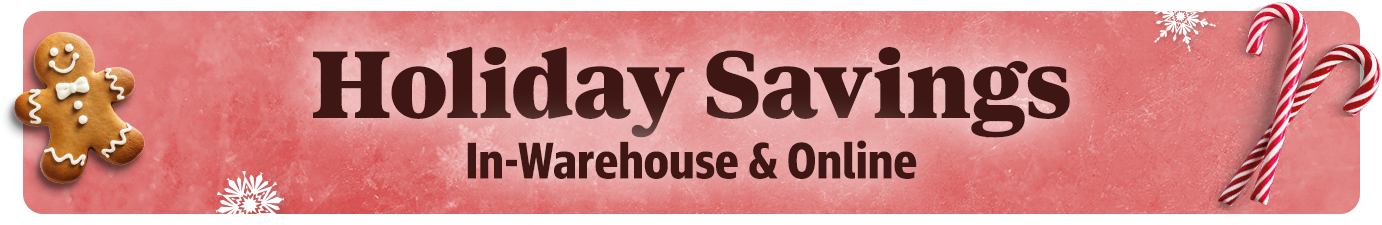 Holiday Savings | In-Warehouse & Online