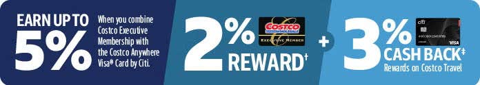 Executive Members earn an annual 2% Reward. In addition earn 3% cash back rewards on Costco Travel purchases when you use the Costco Anywhere Visa Card by Citi
