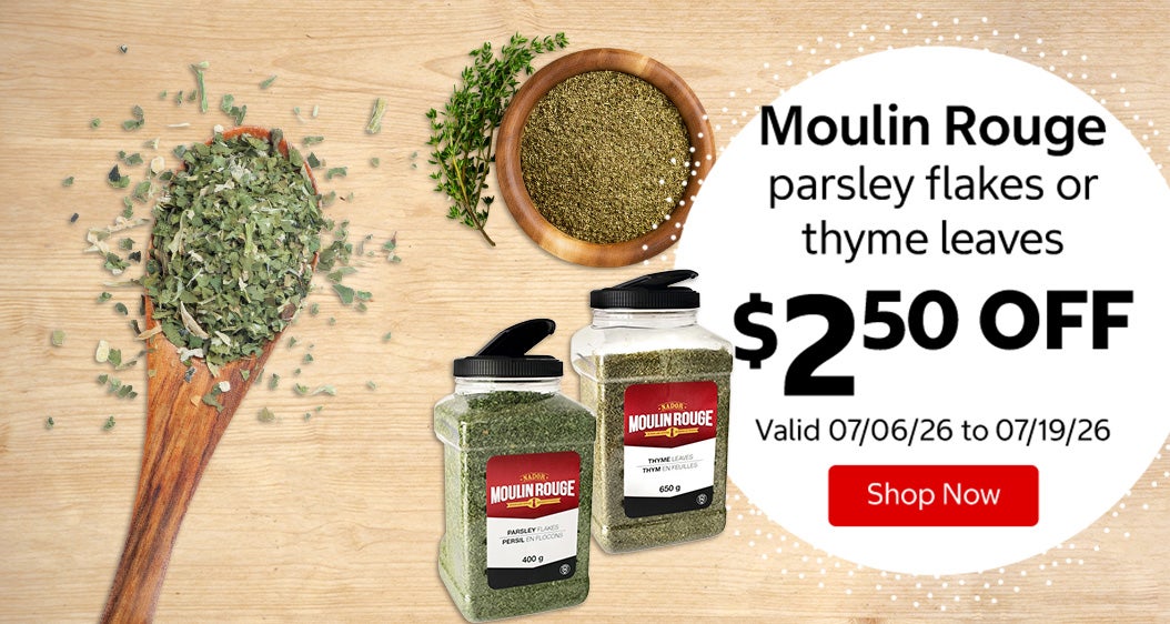 Moulin Rouge parsley flakes or thyme leaves $2.50 OFF Valid 07/06/26 to 07/19/26 Shop Now 
